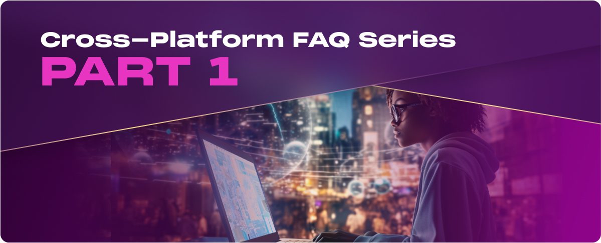 Cross-Platform FAQ Series Part 1: Introduction to Cross-Platform Development