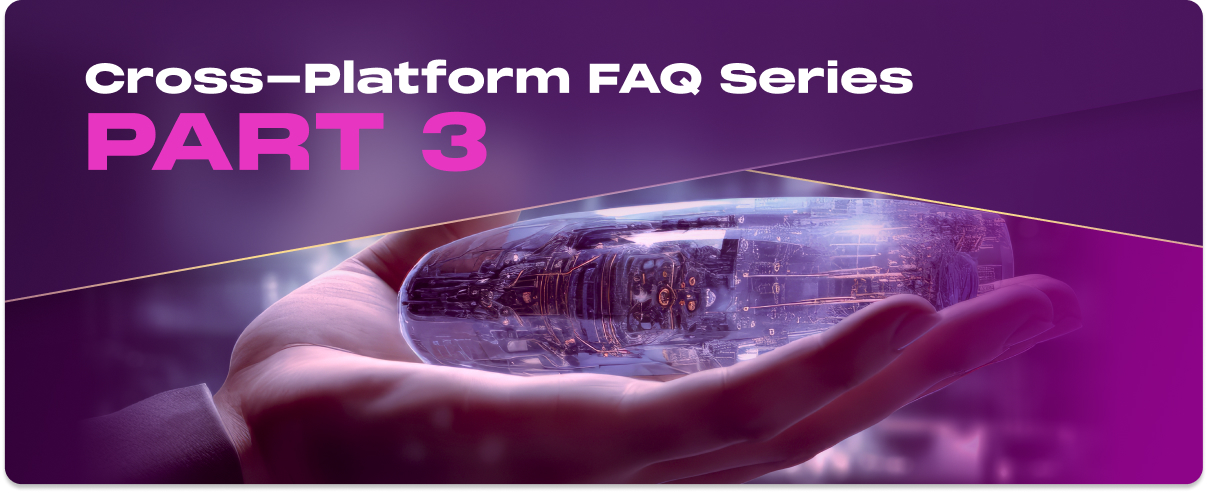 Cross-Platform FAQ Series Part 4: Challenges and Considerations