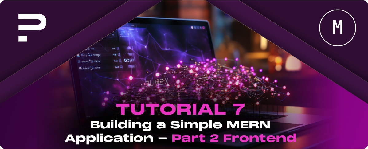 Tutorial 7: Building a Simple MERN Application – Part 2: Frontend