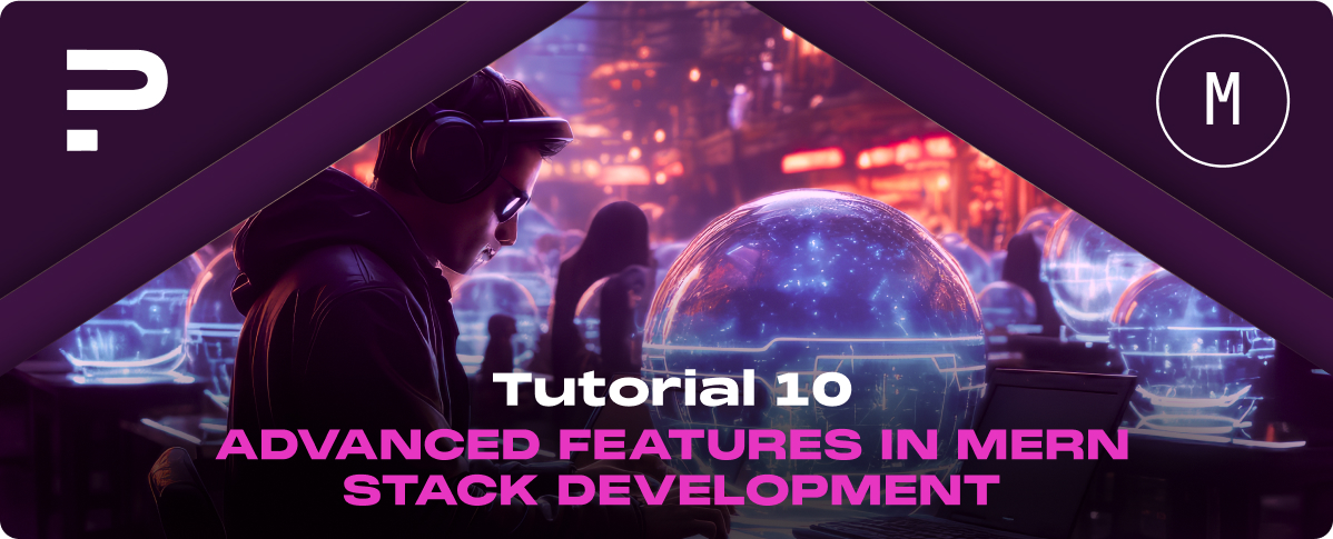 Tutorial 10: Advanced Features in MERN Stack Development